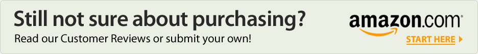 Still not sure about purchasing? Read our Customer Reviews or submit your own at Amazon.com!